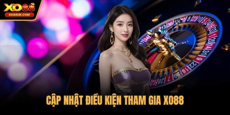 Cập nhật điều kiện tham gia XO88