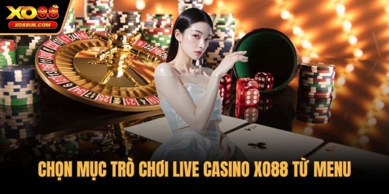 Chọn mục trò chơi live casino XO88 từ menu