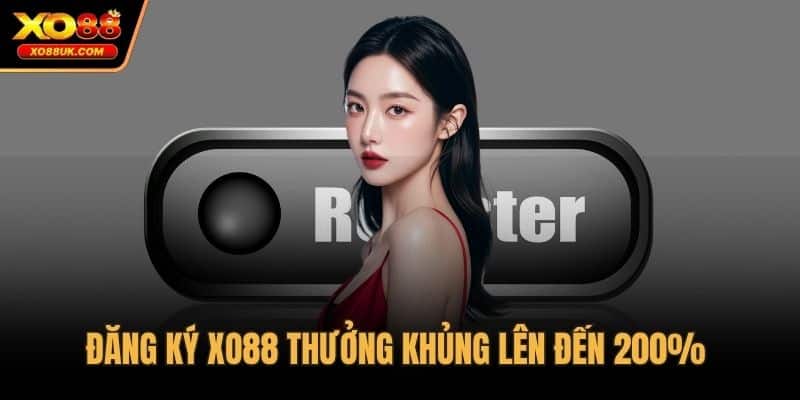 Đăng ký XO88 thưởng khủng lên đến 200%