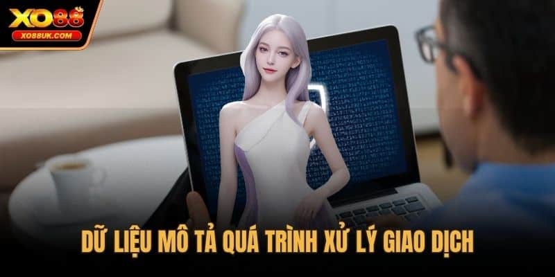 Dữ liệu mô tả quá trình xử lý giao dịch