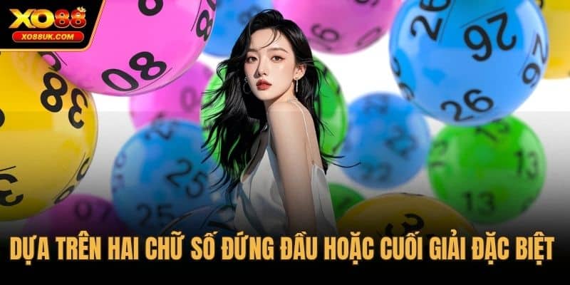 Dựa trên hai chữ số đứng đầu hoặc cuối giải đặc biệt