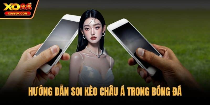 Hướng dẫn soi kèo châu Á trong bóng đá