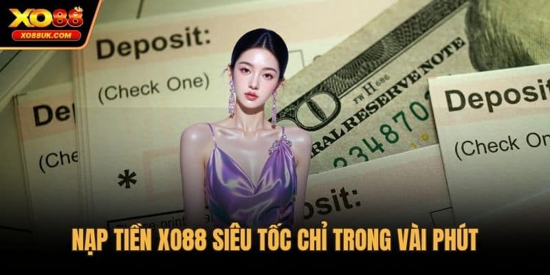 Nạp tiền XO88 siêu tốc chỉ trong vài phút